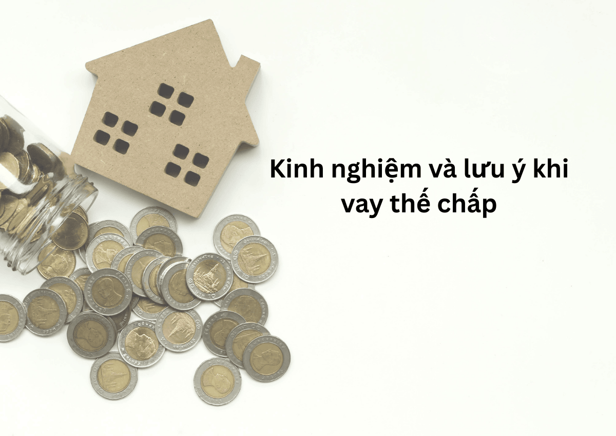 Yêu cầu vay thế chấp ngân hàng: Điều kiện, hồ sơ và lãi suất mới nhất 6 Kinh nghiệm và lưu ý khi vay thế chấp